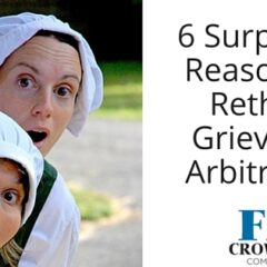6 Surprising Reasons to Rethink Grievance Arbitration